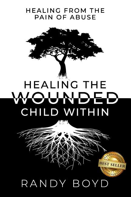 Healing The Wounded Child Within: A Guide to Healing the Pain of Abuse - Ingram