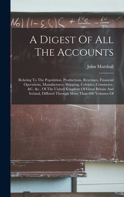 Digest Of All The Accounts: Relating To The Population, Productions, Revenues, Financial Operations, Manufactures, Shipping, Colonies, Commerce, & - Ingram