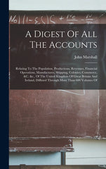 Digest Of All The Accounts: Relating To The Population, Productions, Revenues, Financial Operations, Manufactures, Shipping, Colonies, Commerce, & - Ingram
