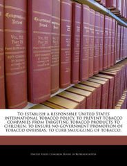 To Establish a Responsible United States International Tobacco Policy, to Prevent Tobacco Companies from Targeting Tobacco Products to Children, to En - Ingram
