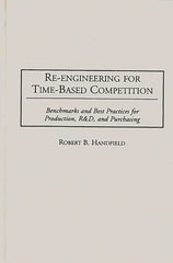Re-Engineering for Time-Based Competition: Benchmarks and Best Practices for Production, R & D, and Purchasing - Ingram
