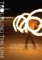 Troubling the Line: Trans and Genderqueer Poetry and Poetics - Ingram