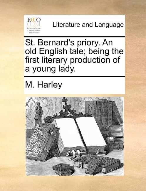 St. Bernard's priory. An old English tale; being the first literary production of a young lady. - Ingram