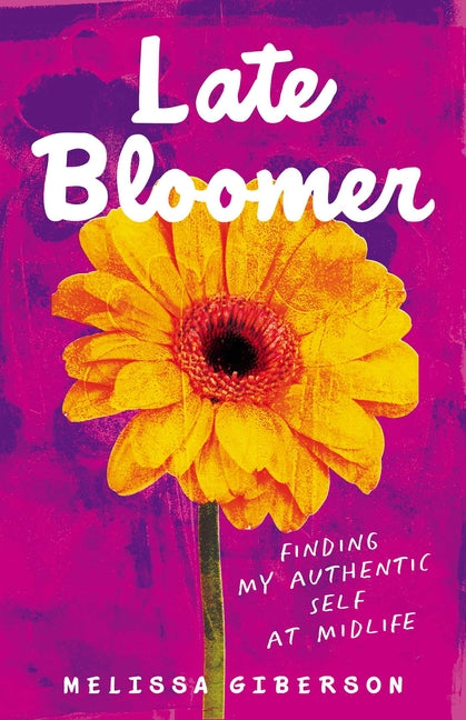 Late Bloomer: Finding My Authentic Self at Midlife - Ingram