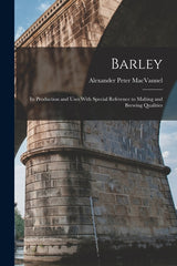 Barley: Its Production and Uses With Special Reference to Malting and Brewing Qualities - Ingram