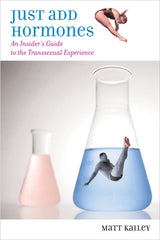 Just Add Hormones: An Insider's Guide to the Transsexual Experience - Ingram