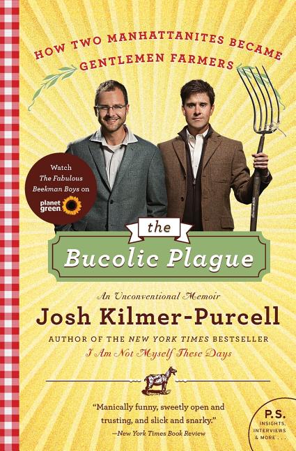 Bucolic Plague: How Two Manhattanites Became Gentlemen Farmers: An Unconventional Memoir - Ingram