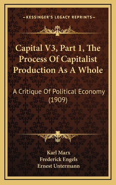 Capital V3, Part 1, The Process Of Capitalist Production As A Whole: A Critique Of Political Economy (1909) - Ingram
