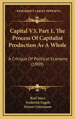 Capital V3, Part 1, The Process Of Capitalist Production As A Whole: A Critique Of Political Economy (1909) - Ingram