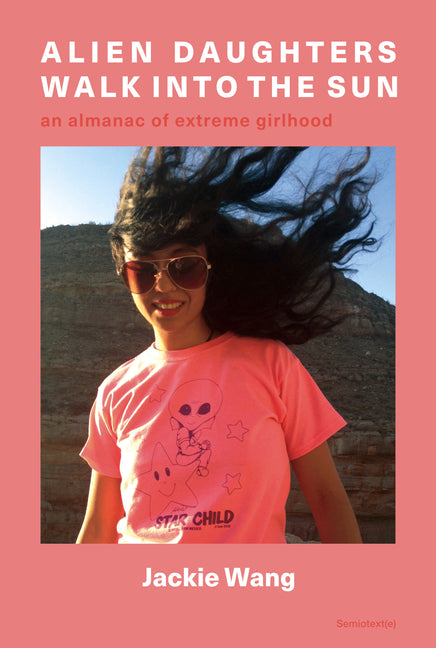 Alien Daughters Walk Into the Sun: An Almanac of Extreme Girlhood - Ingram