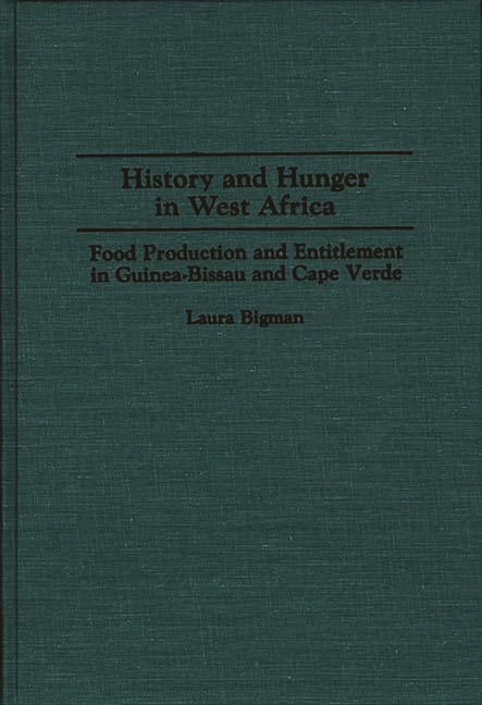 History and Hunger in West Africa: Food Production and Entitlement in Guinea-Bissau and Cape Verde - Ingram