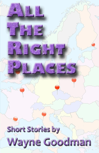 All the Right Places: Short Stories by Wayne Goodman - Ingram