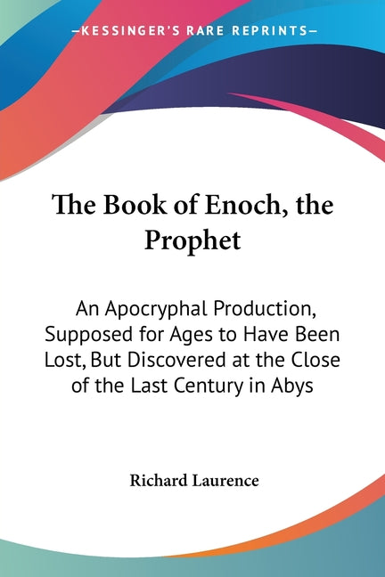 Book of Enoch, the Prophet: An Apocryphal Production, Supposed for Ages to Have Been Lost, But Discovered at the Close of the Last Century in Abys - Ingram