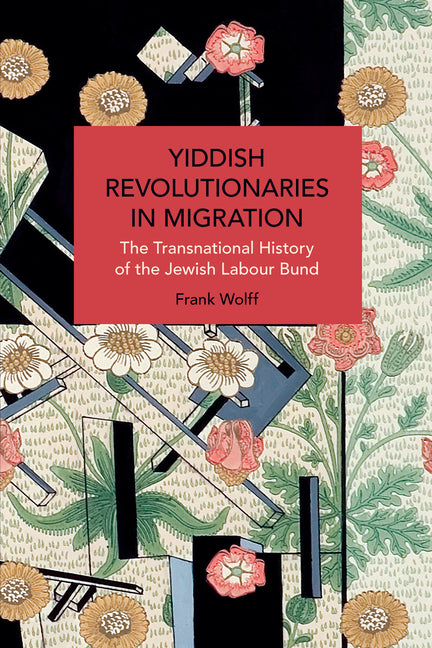 Yiddish Revolutionaries in Migration: The Transnational History of the Jewish Labour Bund - Ingram