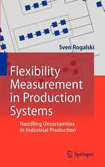 Flexibility Measurement in Production Systems: Handling Uncertainties in Industrial Production (2011) - Ingram