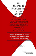 No Calorie, No Cholesterol, No Fat, No Meat, No Sodium, No Animal Fat, No Dairy Product, No Carbohydrate, No Sugar Cookbook: All the recipes we could - Ingram