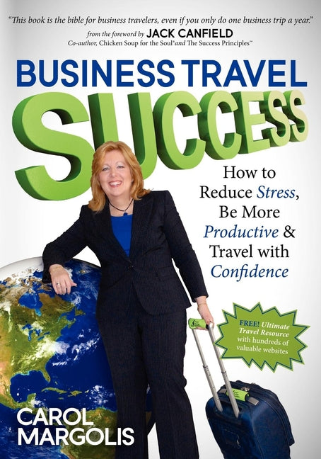 Business Travel Success: How to Reduce Stress, Be More Productive and Travel with Confidence - Ingram