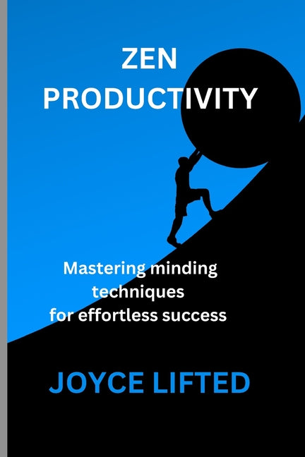 Zen Productivity: Mastering Mindful Techniques for Effortless Success - Ingram
