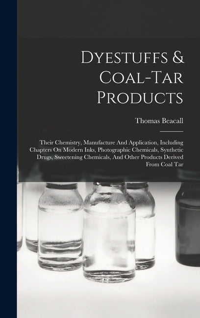 Dyestuffs & Coal-tar Products: Their Chemistry, Manufacture And Application, Including Chapters On Modern Inks, Photographic Chemicals, Synthetic Drug - Ingram