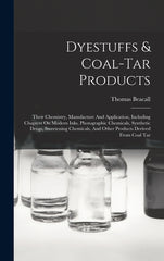 Dyestuffs & Coal-tar Products: Their Chemistry, Manufacture And Application, Including Chapters On Modern Inks, Photographic Chemicals, Synthetic Drug - Ingram