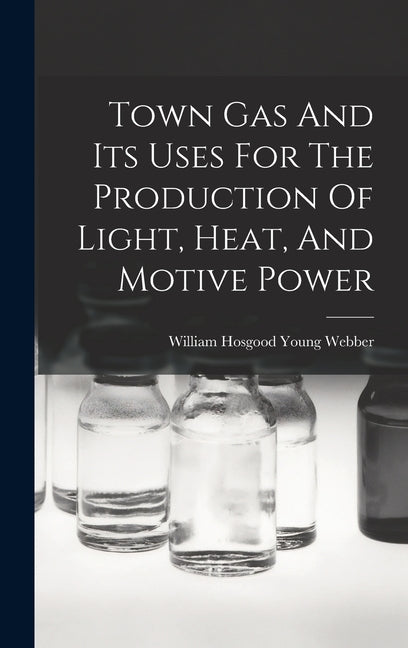 Town Gas And Its Uses For The Production Of Light, Heat, And Motive Power - Ingram