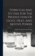 Town Gas And Its Uses For The Production Of Light, Heat, And Motive Power - Ingram