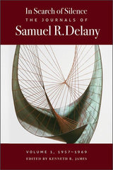 In Search of Silence: The Journals of Samuel R. Delany, Volume I, 1957-1969 - Ingram