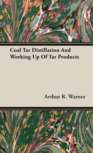 Coal Tar Distillation And Working Up Of Tar Products - Ingram