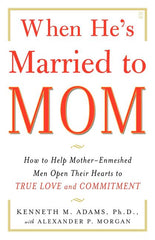 When He's Married to Mom: How to Help Mother-Enmeshed Men Open Their Hearts to True Love and Commitment - Ingram