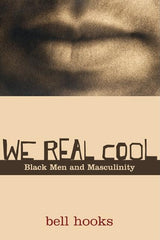We Real Cool: Black Men and Masculinity - Ingram