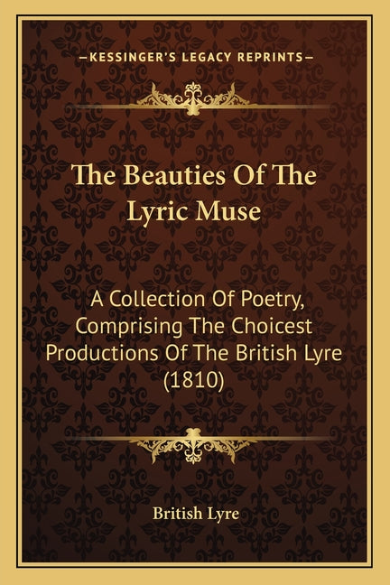 Beauties Of The Lyric Muse: A Collection Of Poetry, Comprising The Choicest Productions Of The British Lyre (1810) - Ingram