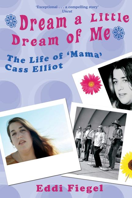 Dream a Little Dream of Me: The Life of 'Mama' Cass Elliot - Ingram