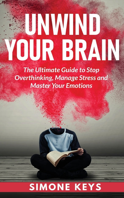 Unwind Your Brain: Mindset and Mindfulness Techniques for a More Productive, Positive & Drama-Free Life - Ingram