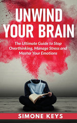 Unwind Your Brain: Mindset and Mindfulness Techniques for a More Productive, Positive & Drama-Free Life - Ingram