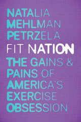 Fit Nation: The Gains and Pains of America's Exercise Obsession - Ingram