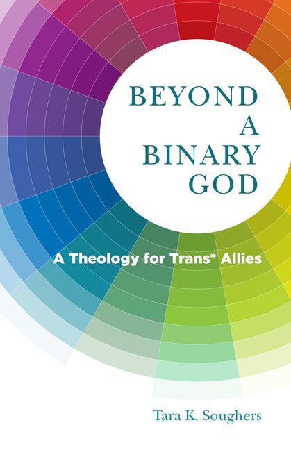 Beyond a Binary God: A Theology for Trans* Allies - Ingram