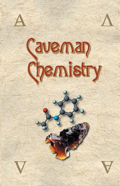 Caveman Chemistry: 28 Projects, from the Creation of Fire to the Production of Plastics - Ingram