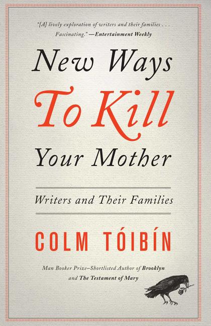 New Ways to Kill Your Mother: Writers and Their Families - Ingram