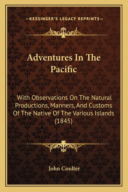Adventures In The Pacific: With Observations On The Natural Productions, Manners, And Customs Of The Native Of The Various Islands (1845) - Ingram