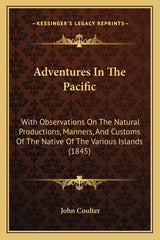 Adventures In The Pacific: With Observations On The Natural Productions, Manners, And Customs Of The Native Of The Various Islands (1845) - Ingram