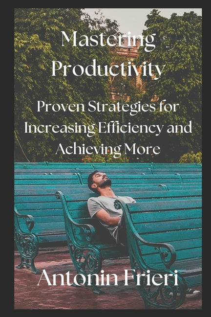 Mastering Productivity: Proven Strategies for Increasing Efficiency and Achieving More - Ingram