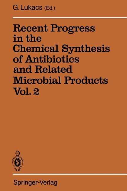 Recent Progress in the Chemical Synthesis of Antibiotics and Related Microbial Products Vol. 2: Volume 2 (Softcover Reprint of the Original 1st 1993) - Ingram