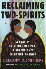 Reclaiming Two-Spirits: Sexuality, Spiritual Renewal & Sovereignty in Native America - Ingram