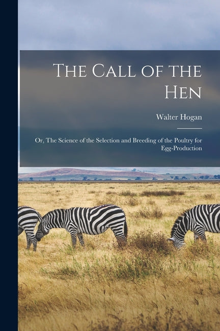 Call of the hen; or, The Science of the Selection and Breeding of the Poultry for Egg-production - Ingram