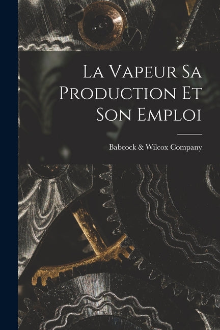 Vapeur Sa Production Et Son Emploi - Ingram