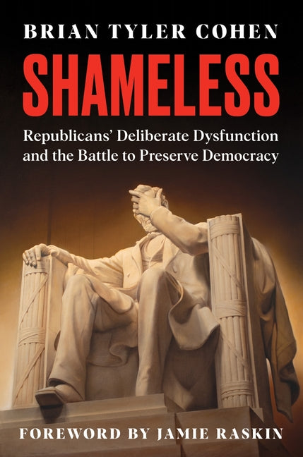 Shameless: Republicans' Deliberate Dysfunction and the Battle to Preserve Democracy - Ingram