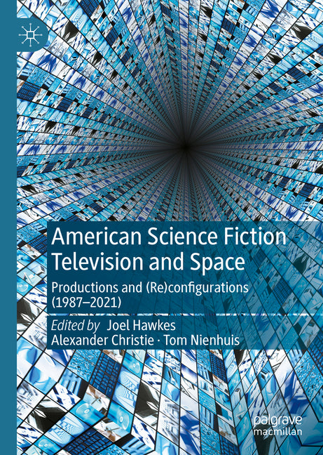 American Science Fiction Television and Space: Productions and (Re)Configurations (1987-2021) (2023) - Ingram