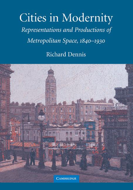 Cities in Modernity: Representations and Productions of Metropolitan Space, 1840-1930 - Ingram