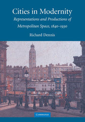 Cities in Modernity: Representations and Productions of Metropolitan Space, 1840-1930 - Ingram