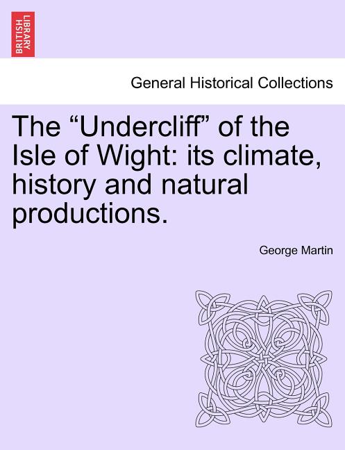 Undercliff of the Isle of Wight: Its Climate, History and Natural Productions. - Ingram